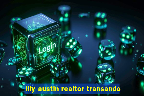 lily austin realtor transando